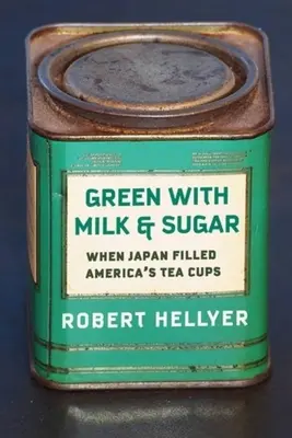 Zelená s mliekom a cukrom: Keď Japonsko naplnilo americké šálky čajom - Green with Milk and Sugar: When Japan Filled America's Tea Cups