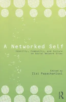 Sieťové ja: identita, komunita a kultúra na stránkach sociálnych sietí - A Networked Self: Identity, Community, and Culture on Social Network Sites
