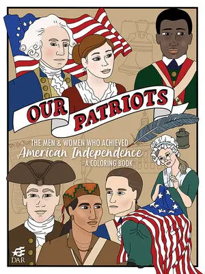 Naši vlastenci: Muži a ženy, ktorí dosiahli americkú nezávislosť - omaľovánka - Our Patriots: The Men and Women Who Achieved American Independence--A Coloring Book