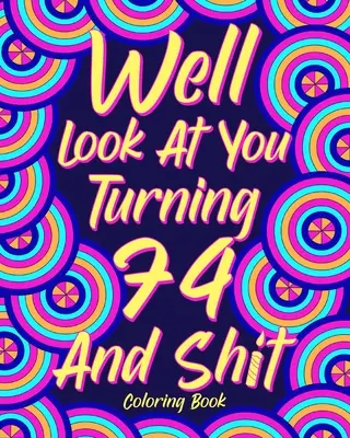 No pozrime sa, že ti je 74 a hovno - Well Look at You Turning 74 and Shit