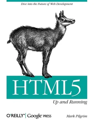 Html5: Up and Running: Ponorte sa do budúcnosti vývoja webových stránok - Html5: Up and Running: Dive Into the Future of Web Development