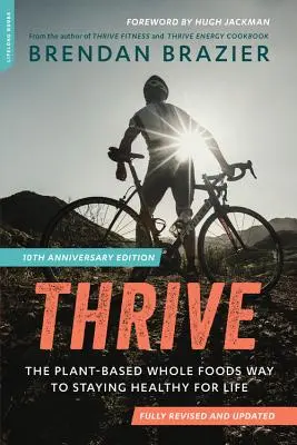 Thrive (10. výročné vydanie): Na rastlinnej báze založená cesta k zdraviu na celý život - Thrive (10th Anniversary Edition): The Plant-Based Whole Foods Way to Staying Healthy for Life