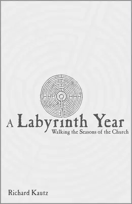 Rok v labyrinte: Kráčanie po ročných obdobiach Cirkvi - A Labyrinth Year: Walking the Seasons of the Church