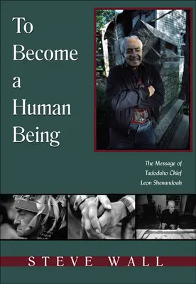 Stať sa človekom: Posolstvo náčelníka Tadodaho Leona Shenandoaha - To Become a Human Being: The Message of Tadodaho Chief Leon Shenandoah