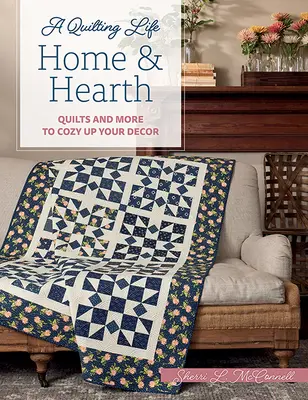 Domov a krb: Quilts and More to Cozy Up Your Decor - Home & Hearth: Quilts and More to Cozy Up Your Decor