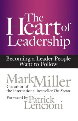 Srdce vodcovstva: Staňte sa lídrom, ktorého chcú ľudia nasledovať - The Heart of Leadership: Becoming a Leader People Want to Follow