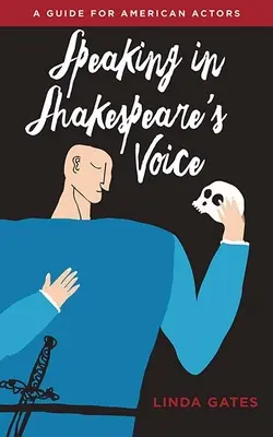 Hovoriť Shakespearovým hlasom: Príručka pre amerických hercov - Speaking in Shakespeare's Voice: A Guide for American Actors
