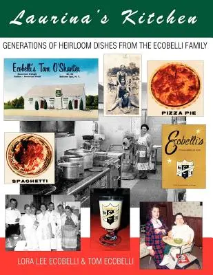 Laurina kuchyňa: Kuchyňa rodiny Ecobelliovcov: Generácie zdedených jedál - Laurina's Kitchen: Generations of Heirloom Dishes from the Ecobelli Family