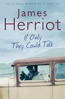 Keby len mohli hovoriť - Klasické memoáre veterinárneho lekára z 30. rokov 20. storočia - If Only They Could Talk - The Classic Memoir of a 1930s Vet