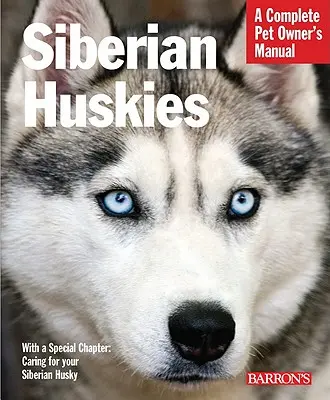 Sibírske husky: Všetko o výbere, starostlivosti, výžive, správaní a výcviku - Siberian Huskies: Everything about Selection, Care, Nutrition, Behavior, and Training