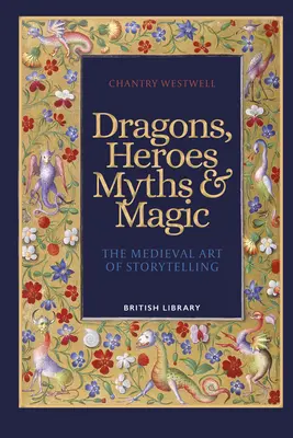 Draci, hrdinovia, mýty a mágia - stredoveké umenie rozprávania príbehov - Dragons, Heroes, Myths & Magic - The Medieval Art of Storytelling