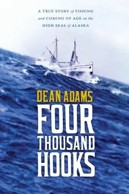 Štyri tisícky háčikov: Skutočný príbeh o rybolove a dospievaní na otvorenom mori Aljašky - Four Thousand Hooks: A True Story of Fishing and Coming of Age on the High Seas of Alaska