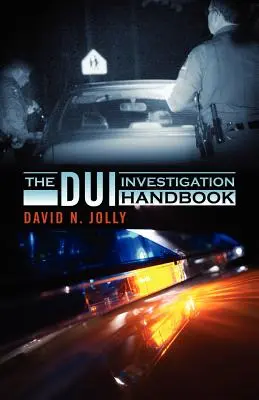 Príručka o vyšetrovaní jazdy pod vplyvom alkoholu - The DUI Investigation Handbook