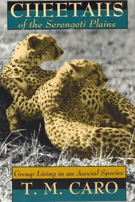 Gepardi z planín Serengeti: Skupinový život asociálnych druhov - Cheetahs of the Serengeti Plains: Group Living in an Asocial Species