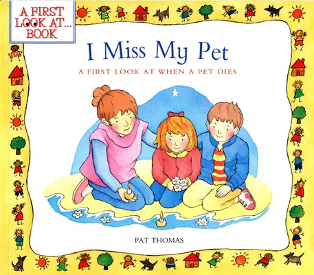 Chýba mi môj domáci miláčik: Prvý pohľad na to, keď zomrie domáci miláčik - I Miss My Pet: A First Look at When a Pet Dies