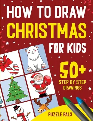 Ako nakresliť vianočné postavičky: Vianočné kresby: 50+ slávnostne ladených kresieb krok za krokom pre deti od 4 do 8 rokov - How To Draw Christmas Characters: 50+ Festively Themed Step By Step Drawings For Kids Ages 4 - 8