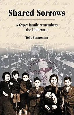 Spoločné trápenia: Cigánska rodina spomína na holokaust - Shared Sorrows: A Gypsy Family Remembers the Holocaust