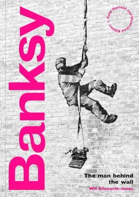 Banksy: Muž za múrom: Vydanie: Revidované a ilustrované vydanie - Banksy: The Man Behind the Wall: Revised and Illustrated Edition