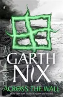 Cez múr: Príbeh o Abhorsenech a iné príbehy - Across the Wall: A Tale of the Abhorsen and Other Stories