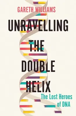 Odhaľovanie dvojitej špirály: Stratení hrdinovia DNA - Unravelling the Double Helix: The Lost Heroes of DNA