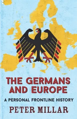 Nemci a Európa: Osobná história z prvej línie - The Germans and Europe: A Personal Frontline History