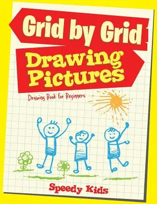 Kreslenie obrázkov Mriežka po mriežke: Kniha kreslenia pre začiatočníkov - Drawing Pictures Grid by Grid: Drawing Book for Beginners