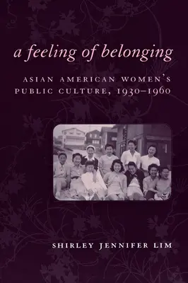 Pocit spolupatričnosti: Verejná kultúra ázijských Američaniek, 1930-1960 - A Feeling of Belonging: Asian American Women's Public Culture, 1930-1960