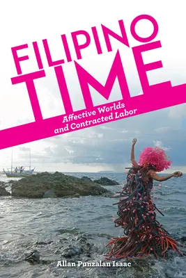 Filipínsky čas: afektívne svety a zmluvná práca - Filipino Time: Affective Worlds and Contracted Labor