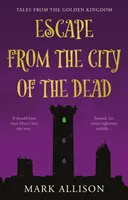 Útek z mesta mŕtvych - Príbehy zo zlatého kráľovstva - Escape from the City of the Dead - Tales from the Golden Kingdom
