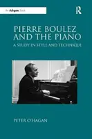 Pierre Boulez a klavír - Štúdia o štýle a technike - Pierre Boulez and the Piano - A Study in Style and Technique