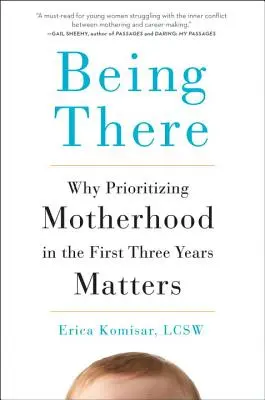Byť tam: Prečo je dôležité uprednostniť materstvo v prvých troch rokoch života - Being There: Why Prioritizing Motherhood in the First Three Years Matters