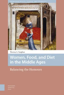 Ženy, jedlo a strava v stredoveku: Vyvažovanie humoru v stredoveku - Women, Food, and Diet in the Middle Ages: Balancing the Humours