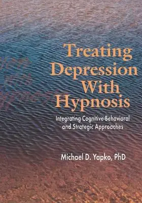 Liečba depresie pomocou hypnózy: Integrácia kognitívno-behaviorálnych a strategických prístupov - Treating Depression with Hypnosis: Integrating Cognitive-Behavioral and Strategic Approaches