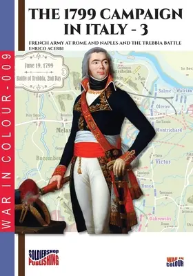 Kampaň 1799 v Taliansku - 3. zväzok: Francúzske vojská pri Ríme a Neapole a bitka pri Trebbii - The 1799 campaign in Italy - Vol. 3: French armies at Rome and Naples and the Trebbia battle