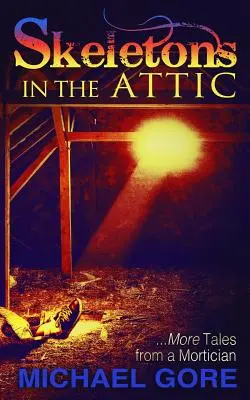 Kostlivci na pôde: Ďalšie príbehy z pohrebníctva - Skeletons in the Attic: More Tales from a Mortician