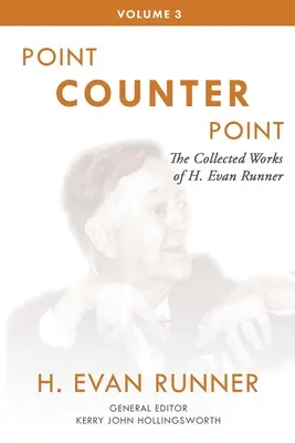 Súborné dielo H. Evana Runnera, zv. 3: Bod proti bodu - The Collected Works of H. Evan Runner, Vol. 3: Point Counter Point