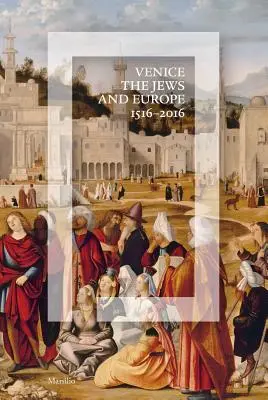 Benátky, Židia a Európa: 1516-2016 - Venice, the Jews, and Europe: 1516-2016