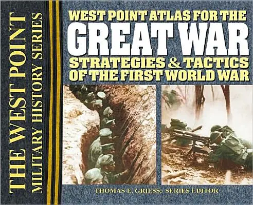 West Point Atlas pre Veľkú vojnu: Stratégie a taktika prvej svetovej vojny - West Point Atlas for the Great War: Strategies & Tactics of the First World War