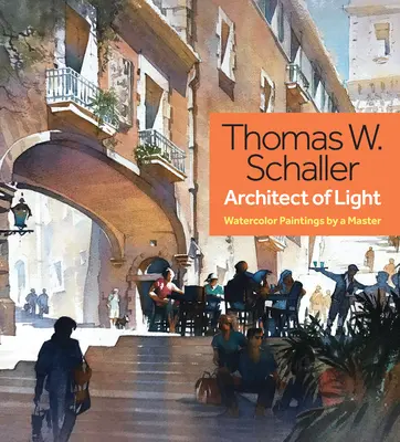 Thomas Schaller, architekt svetla - akvarelové maľby majstra - Thomas Schaller, Architect of Light - Watercolor Paintings by a Master