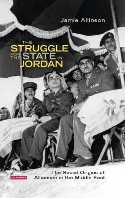 Boj o štát v Jordánsku: Sociálny pôvod aliancií na Blízkom východe - The Struggle for the State in Jordan: The Social Origins of Alliances in the Middle East
