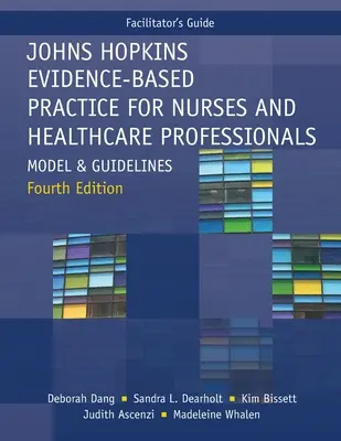 Facilitátorská príručka pre Johns Hopkins Evidence-Based Practice for Nurses and Healthcare Professionals, štvrté vydanie: Model a usmernenia - Facilitator's Guide for Johns Hopkins Evidence-Based Practice for Nurses and Healthcare Professionals, Fourth Edition: Model and Guidelines