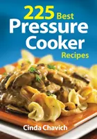 225 najlepších receptov pre tlakové hrnce - 225 Best Pressure Cooker Recipes