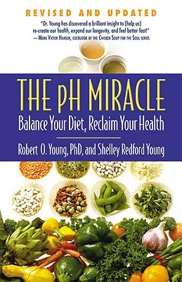 Zázrak pH: Vyvážte svoju stravu, získajte späť svoje zdravie - The pH Miracle: Balance Your Diet, Reclaim Your Health
