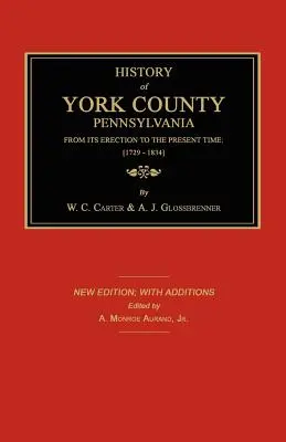 Dejiny okresu York od jeho vzniku po súčasnosť; [1729-1834]. Nové vydanie. - History of York County from Its Erection to the Present Time; [1729-1834]. New Edition.