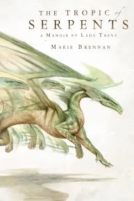 Tropic of Serpents: Memoáre lady Trentovej - The Tropic of Serpents: A Memoir by Lady Trent