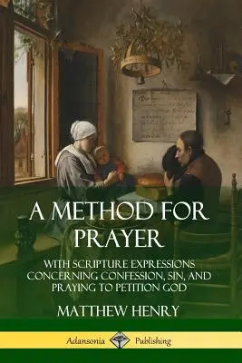 Metóda modlitby: S vyjadreniami z Písma o vyznávaní, hriechu a modlitbe s prosbou k Bohu - A Method for Prayer: With Scripture Expressions Concerning Confession, Sin, and Praying to Petition God