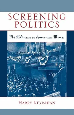 Politika premietania: Politik v amerických filmoch - Screening Politics: The Politician in American Movies