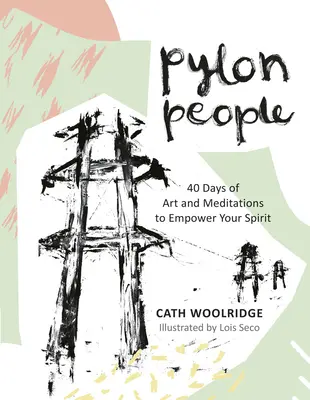 Pylon People: 40 dní umenia a meditácií na posilnenie vášho ducha - Pylon People: 40 Days of Art and Meditations to Empower Your Spirit