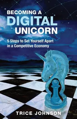 Stať sa digitálnym jednorožcom: 5 krokov, ako sa odlíšiť v konkurenčnej ekonomike - Becoming a Digital Unicorn: 5 Steps to Set Yourself Apart in a Competitive Economy