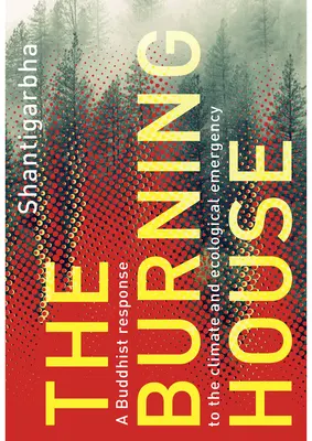 Horiaci dom: Budhistická odpoveď na klimatickú a ekologickú krízu - The Burning House: A Buddhist Response to the Climate and Ecological Emergency
